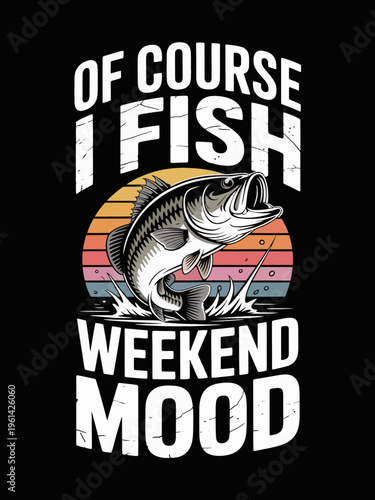 The image features bold text stating 'Of course I fish weekend mood' above an illustrated fish. A sunset-style gradient serves as the background.