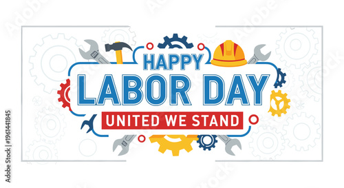 Happy labor day united we stand text with tools hard hat gears and wrench graphics