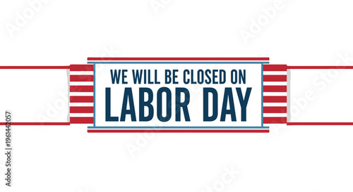 Labor day holiday closure announcement sign with american flag stripes and bold