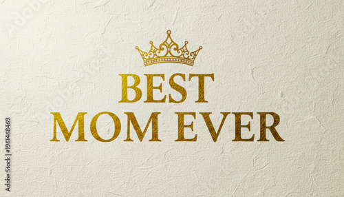 Best Mom Ever gold crown embossed luxury text on white textured background