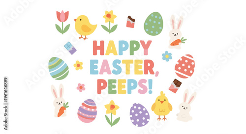 Happy Easter Peeps! Cute Bunnies, Chicks, Eggs, Flowers and Candy Decorations
