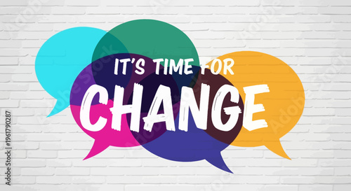 Vibrant speech bubbles display 'It's Time for Change' on a white brick wall background
