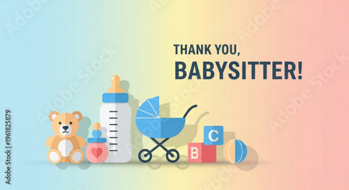 Baby care items and teddy bear with thank you babysitter message on colorful background