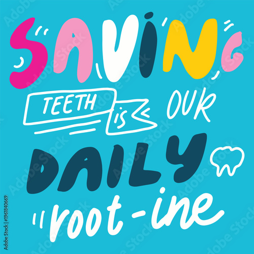 Saving teeth is our daily root - ine
