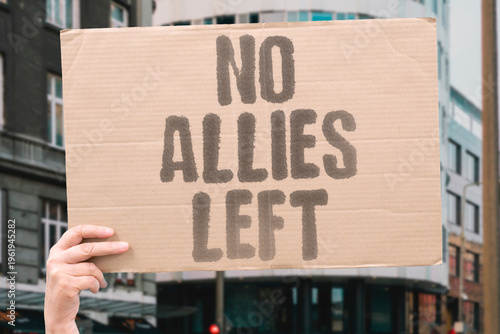 Quadro em tela "No Allies Left" When a state has no allies left it is not a friend to anybody — and that isolation makes every conflict involving it more volatile