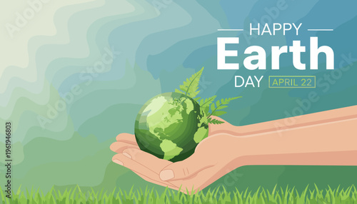 Happy Earth Day April 22 vector illustration with hands tenderly holding the green globe and fern leaves, symbolizing global care, environmental protection, and sustainability.