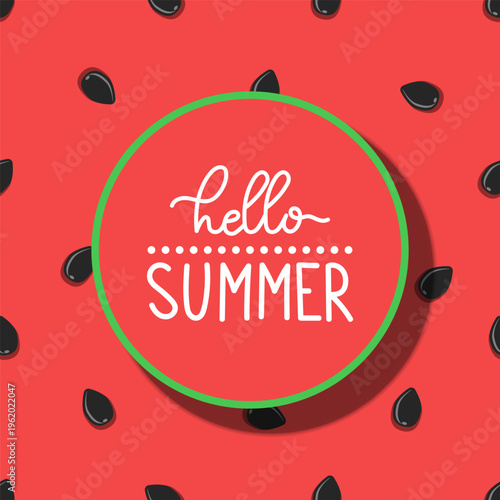 Watermelon fruit seamless pattern with seeds and green circle frame featuring hello summer handwritten lettering text on the red background for seasonal poster, greeting card, decorative banner.