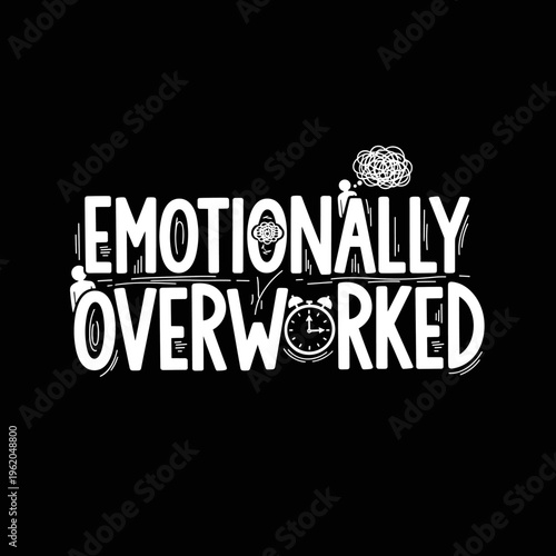 Emotionally Overworked text design on black background.
