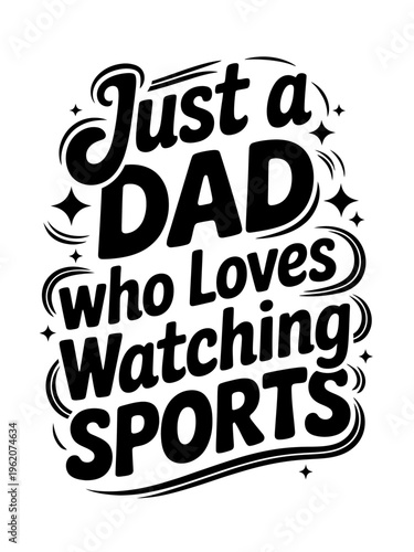 A playful typography design highlights the phrase 'Just a dad who loves watching sports' in bold, black letters.