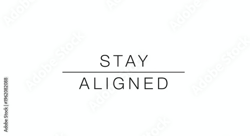 A stark, motivational minimalist graphic featuring the profound phrase 'Stay Aligned,' separated by a clean horizontal line, inspiring consistent