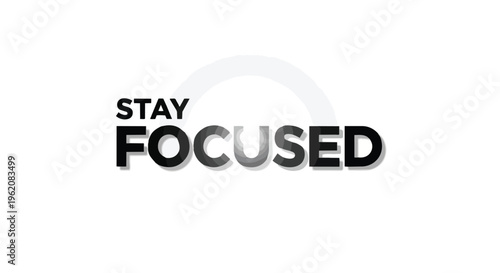 Minimalist motivational message promoting steadfast concentration amidst evolving challenges and modern distractions