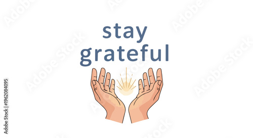 Uplifting graphic featuring open hands, a radiant light, and the phrase 'stay grateful'