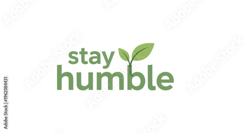 A green typographic design with "stay humble" featuring leaves, symbolizing growth, modesty, and a grounded approach to life, fostering personal