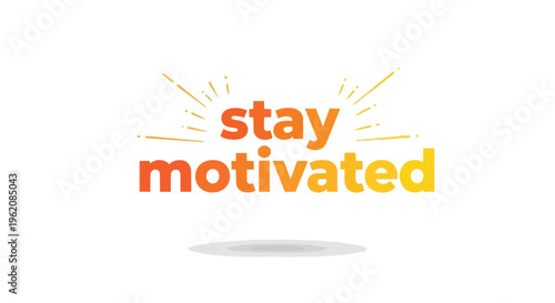 Vibrant typography illustration with 'stay motivated' text in warm gradients, surrounded by radiating light, symbolizing inspiration, perseverance