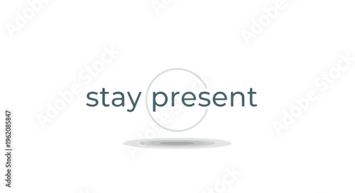 A minimalist graphic encouraging mindfulness and conscious living: Stay Present, focusing on the current moment and embracing inner peace.
