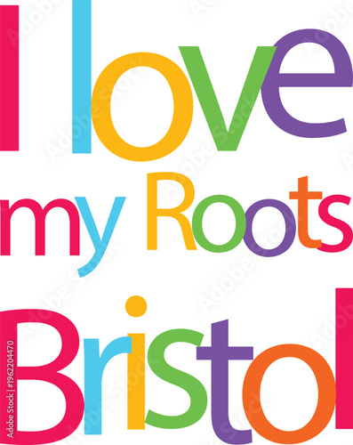 I love my roots Bristol colorful text design on transparent background with bold letters