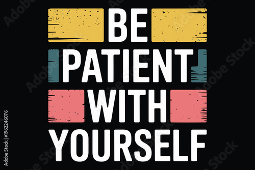 Motivational Quote "Be Patient With Yourself" Text Art Retro Style Inspiring Message Black Background
