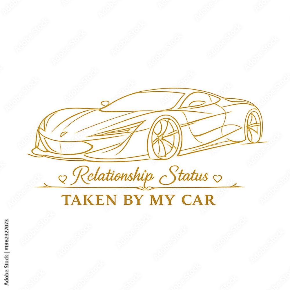 Fototapeta premium car lover relationship status, taken by my car, funny car quote, automotive humor design, car enthusiast lifestyle, love my car more joke, relatable driver meme, car obsession humor, gearhead culture,