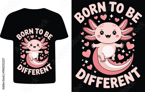 Cute axolotl t shirt design with a playful born to be different message