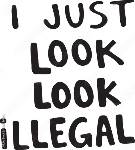 typographic design with text I just look look illegal on white background for creative or marketing use