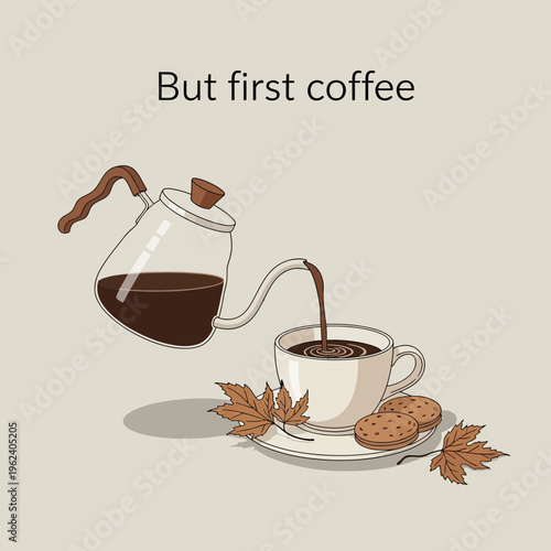 Pouring hot coffee into a cup with cookies and autumn leaves, "But first coffee" text
