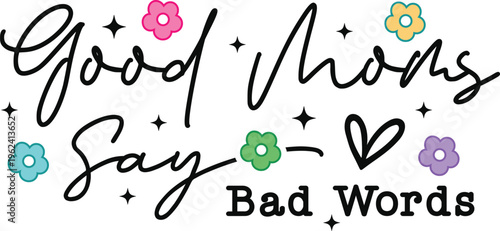 Good Moms Say Bad Words SVG, Good Moms Say Bad Words Png, Funny Mom SVG, Funny Mom Quotes SVG, Mom Life SVG, Blessed Mama SVG, Mama SVG, Mom SVG, Super Mom SVG, Tired As A Mother SVG, Tired Mom SVG