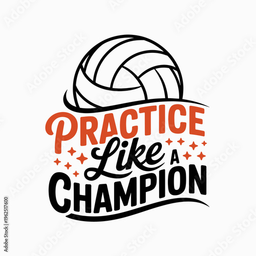 A motivational phrase featuring a volleyball design highlights the text 'Practice Like a Champion' in bold, dynamic typography