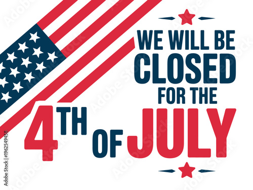 A sign announcing that a business will be closed for the 4th of July holiday