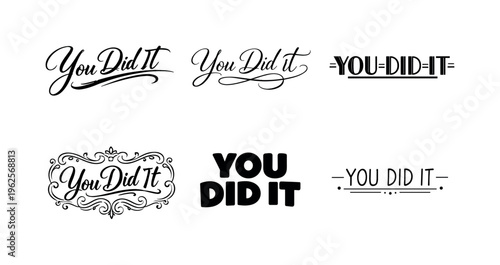 The phrase You Did It interpreted as a premium typography collection featuring six unique stylistic treatments of the same short celebratory evergreen phrase,