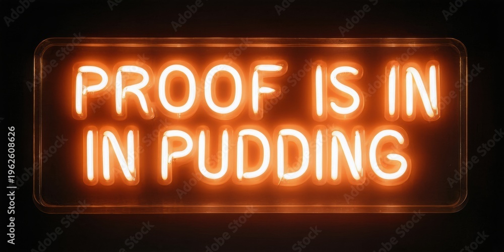 Obraz premium Bright neon sign displays phrase proof is in pudding. Dark background emphasizes glowing orange text. Simple, direct message.