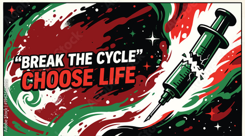 Awareness Message Break the Cycle Choose Life and Broken Syringe