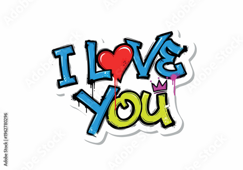 I Love You Graffiti with a heart replacing the 'o' in love, a crown above the 'u', and a dripping effect in vibrant colors