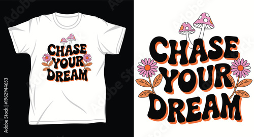 Retro chase your dream typography with mushroom and daisy flowers on white tshirt