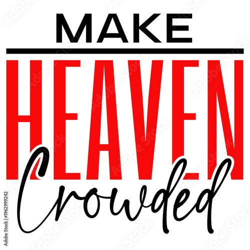 Make heaven crowded, Bible Verse png, Christian Shirt Svg, Religious Svg