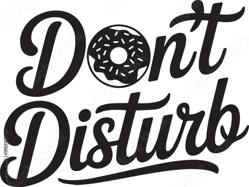 Donut's Don't Disturb Sign: A whimsical illustration featuring the phrase Don't Disturb centered around a tempting donut.