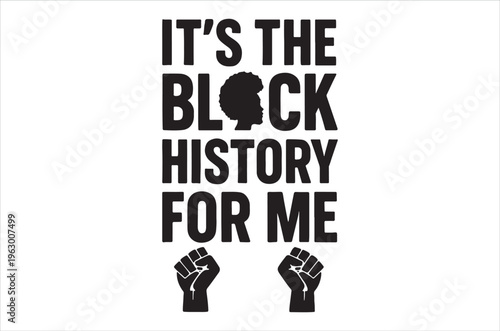 Bold black lettering proclaims it s the black history for me with raised fist imagery
