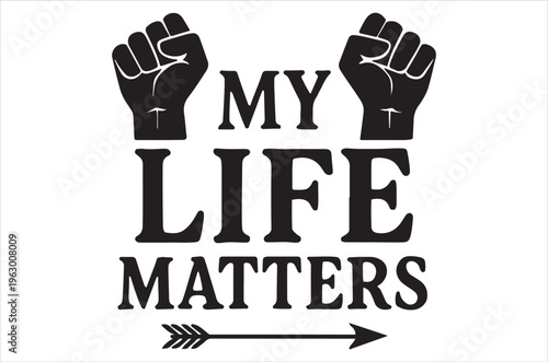 Black lives matter graphic design with raised fists arrow and the words my life matters