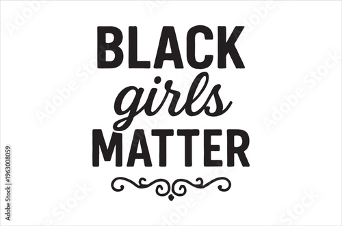 Bold black text displaying black girls matter with decorative flourish below