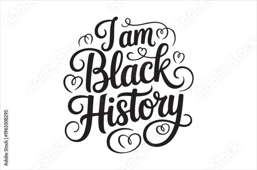 Elegant black and white lettering proclaims i am black history with decorative hearts
