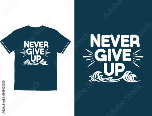 never give up motivational t shirt design with wave