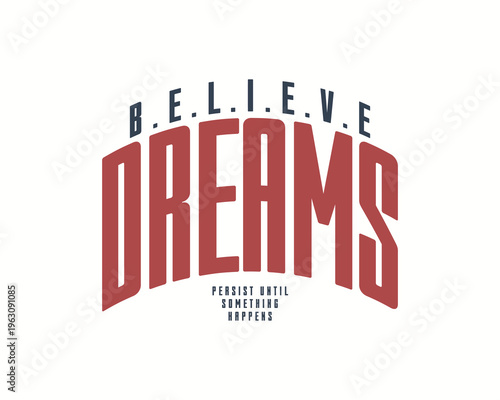 Believe Dreams Persist Until Something Happens Typography.