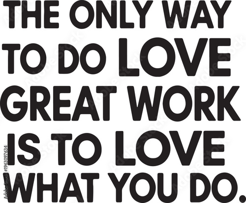 Fotografia The only way to do great work is to love what you