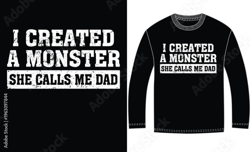 The image showcases a unique sweatshirt design with a humorous and bold statement. The design features the text 'I created a monster she calls me dad' in a distressed, vintage font. The sweatshirt its