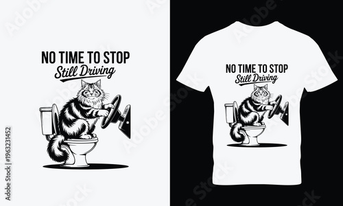 Cat sitting on toilet driving steering wheel no time to stop still driving tshirt