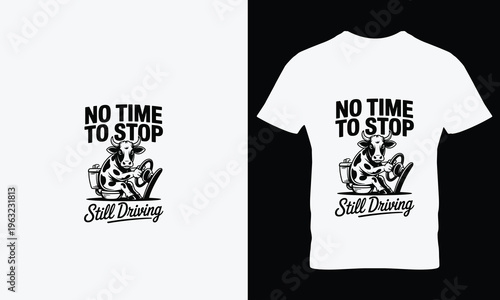 Cow driving car on white tshirt with no time to stop still driving text