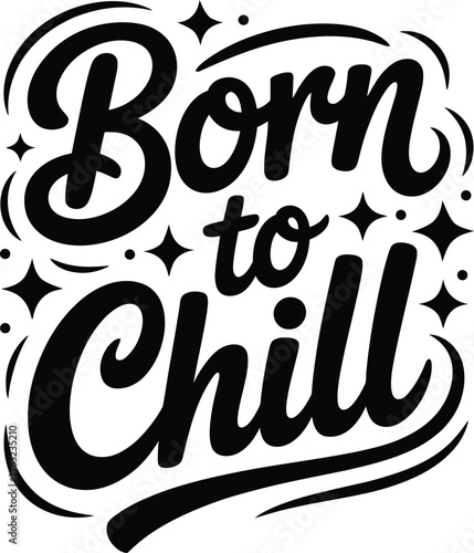 Black and white of the phrase born to chill with decorative stars typography
