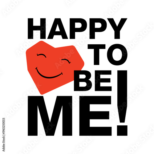 Positive typography quote Happy To Be Me featuring bold black text and a cute red geometric heart character with a smiling face. Perfect for self-love t-shirt prints, apparel, and posters.