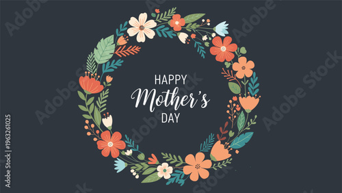 Beautiful floral wreath with diverse flowers and leaves encircling the text happy mothers day on a dark grey background.