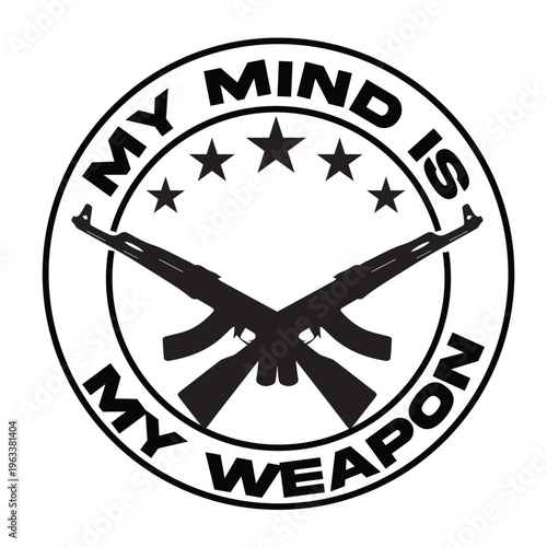 "My mind is my weapon" tactical emblem with crossed assault rifles and stars, military style circular badge vector