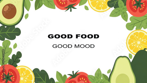 Healthy food frame with fresh vegetables and fruits, Good Food Good Mood quote typography, organic avocado and tomato border vector illustration
